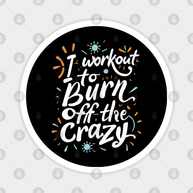 I Workout To Burn Off The Crazy Fitness Gym Trainer Magnet by ValareanCie